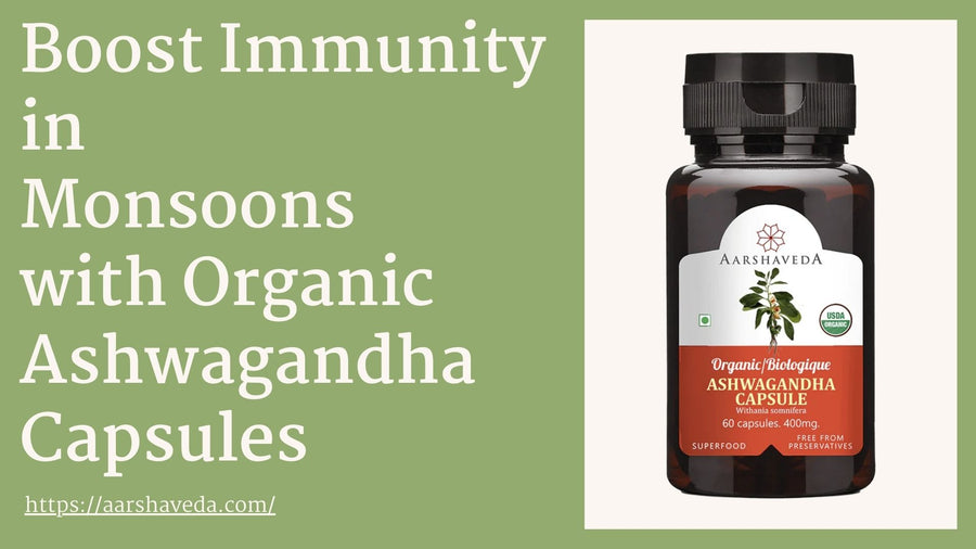 Boosting Immunity during the Monsoons with organic Ashwagandha Capsules