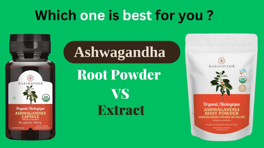Ashwagandha Root Powder vs Extract - Which one is best for You?
