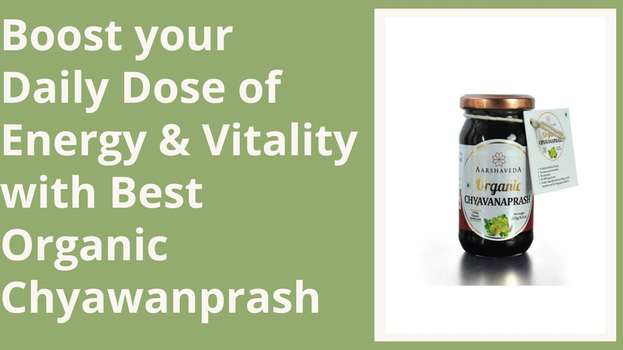 Get your Daily Dose of Energy & Vitality with Best Organic Chyawanprash