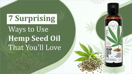 7 Surprising Ways to Use Hemp Seed Oil in your daily routine, that You’ll Love