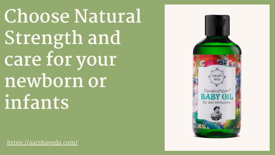 Choose natural Strength and Care for your newborn or infants - Dasapushpam Baby Oil